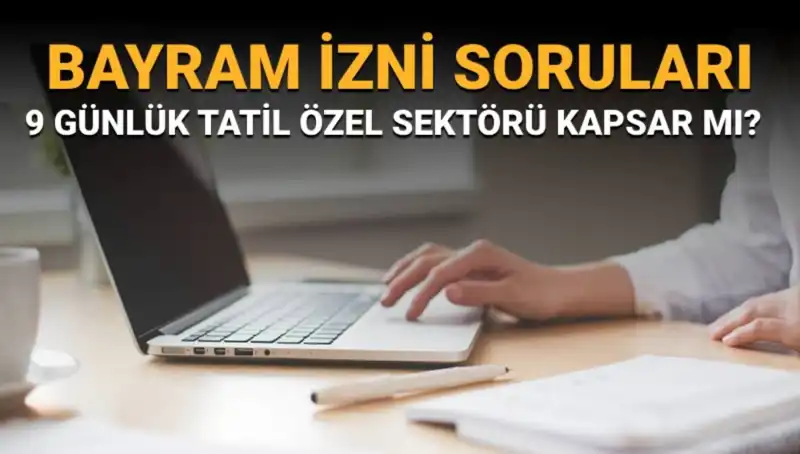 Bayram İzni Soruları Cevap Buluyor: Kimler Kapsamda?