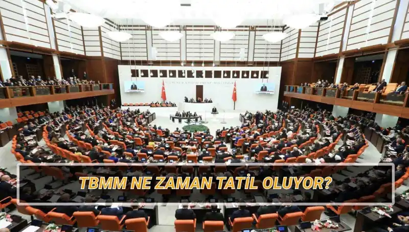 2025 Meclis Tatili Ne Zaman? TBMM'nin Tatil Programı Açıklandı!
